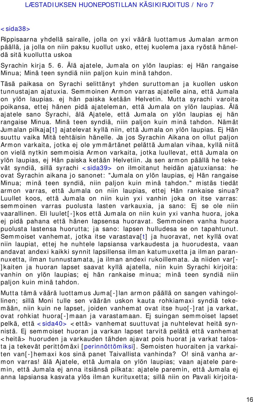 Täsä paikasa on Syrachi selittänyt yhden suruttoman ja kuollen uskon tunnustajan ajatuxia. Semmoinen Armon varras ajatelle aina, että Jumala on ylön laupias. ej hän paiska ketään Helvetin.