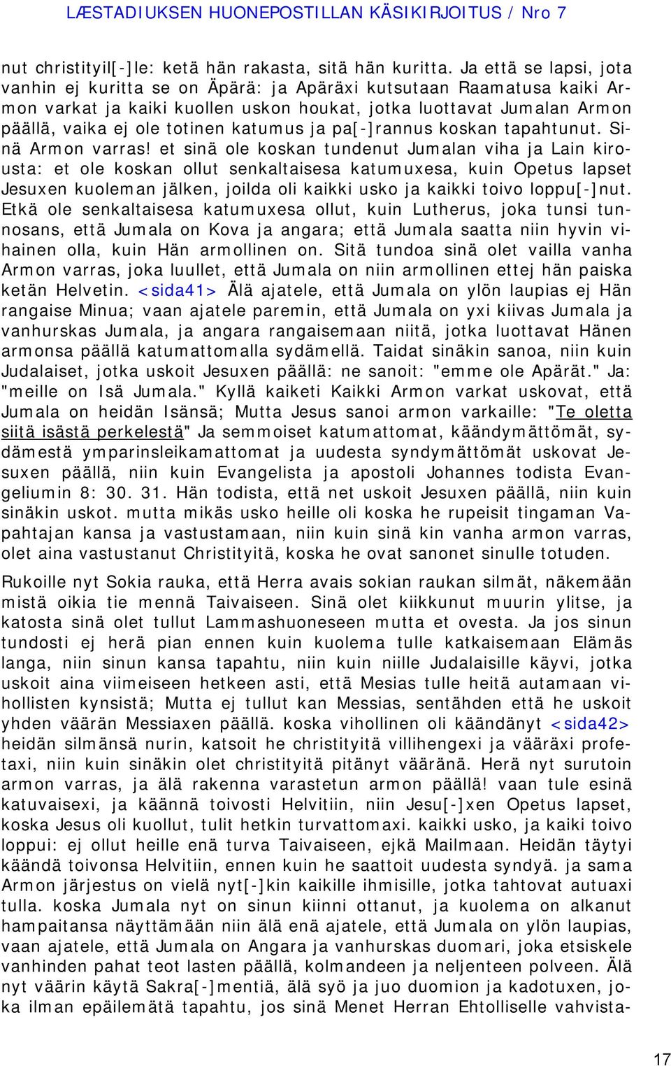 katumus ja pa[-]rannus koskan tapahtunut. Sinä Armon varras!