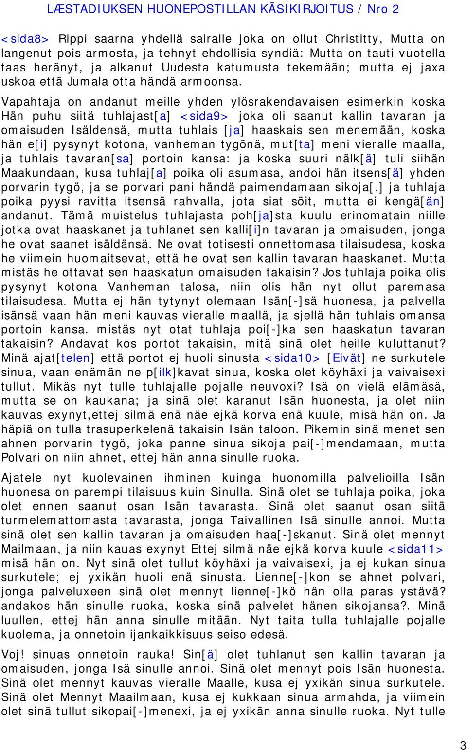 Vapahtaja on andanut meille yhden ylösrakendavaisen esimerkin koska Hän puhu siitä tuhlajast[a] <sida9> joka oli saanut kallin tavaran ja omaisuden Isäldensä, mutta tuhlais [ja] haaskais sen