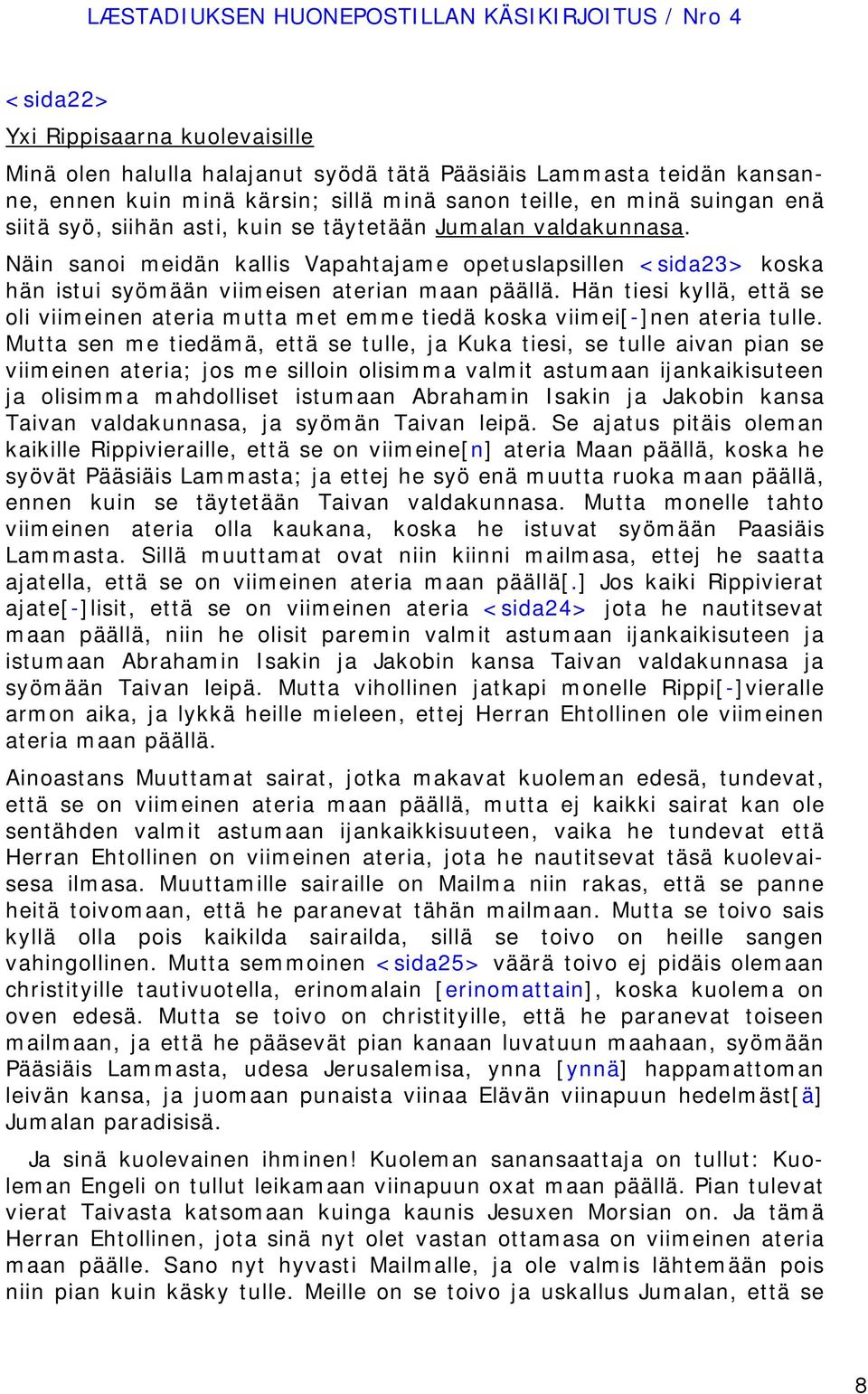 Näin sanoi meidän kallis Vapahtajame opetuslapsillen <sida23> koska hän istui syömään viimeisen aterian maan päällä.