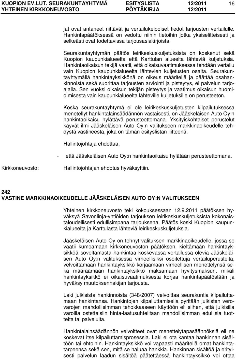 Seurakuntayhtymän päätös leirikeskuskuljetuksista on koskenut sekä Kuopion kaupunkialueelta että Karttulan alueelta lähteviä kuljetuksia.