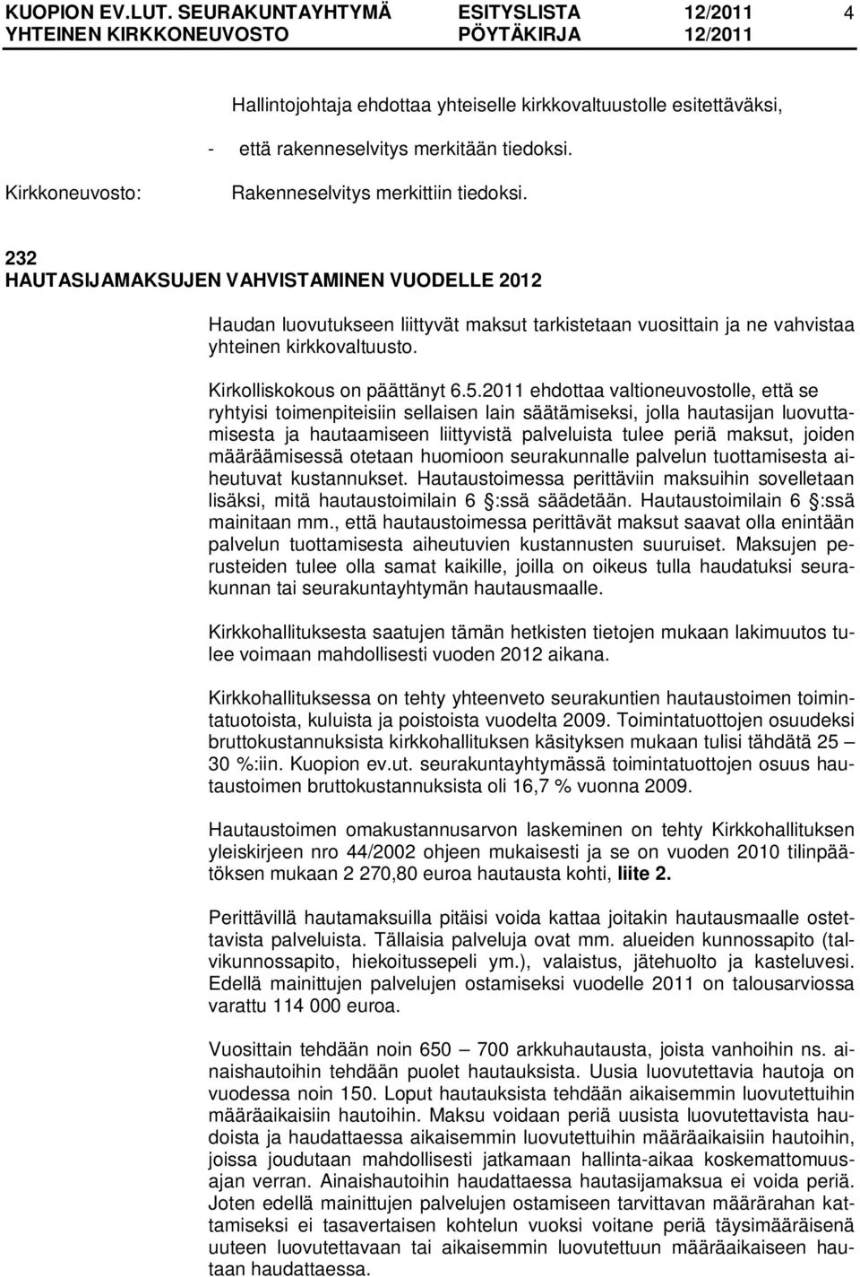 2011 ehdottaa valtioneuvostolle, että se ryhtyisi toimenpiteisiin sellaisen lain säätämiseksi, jolla hautasijan luovuttamisesta ja hautaamiseen liittyvistä palveluista tulee periä maksut, joiden