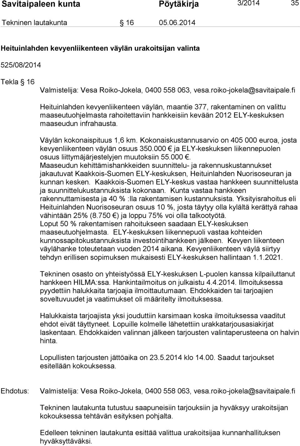 fi Heituinlahden kevyenliikenteen väylän, maantie 377, rakentaminen on valittu maaseutuohjelmasta rahoitettaviin hankkeisiin kevään 2012 ELY-keskuksen maaseudun infrahausta.