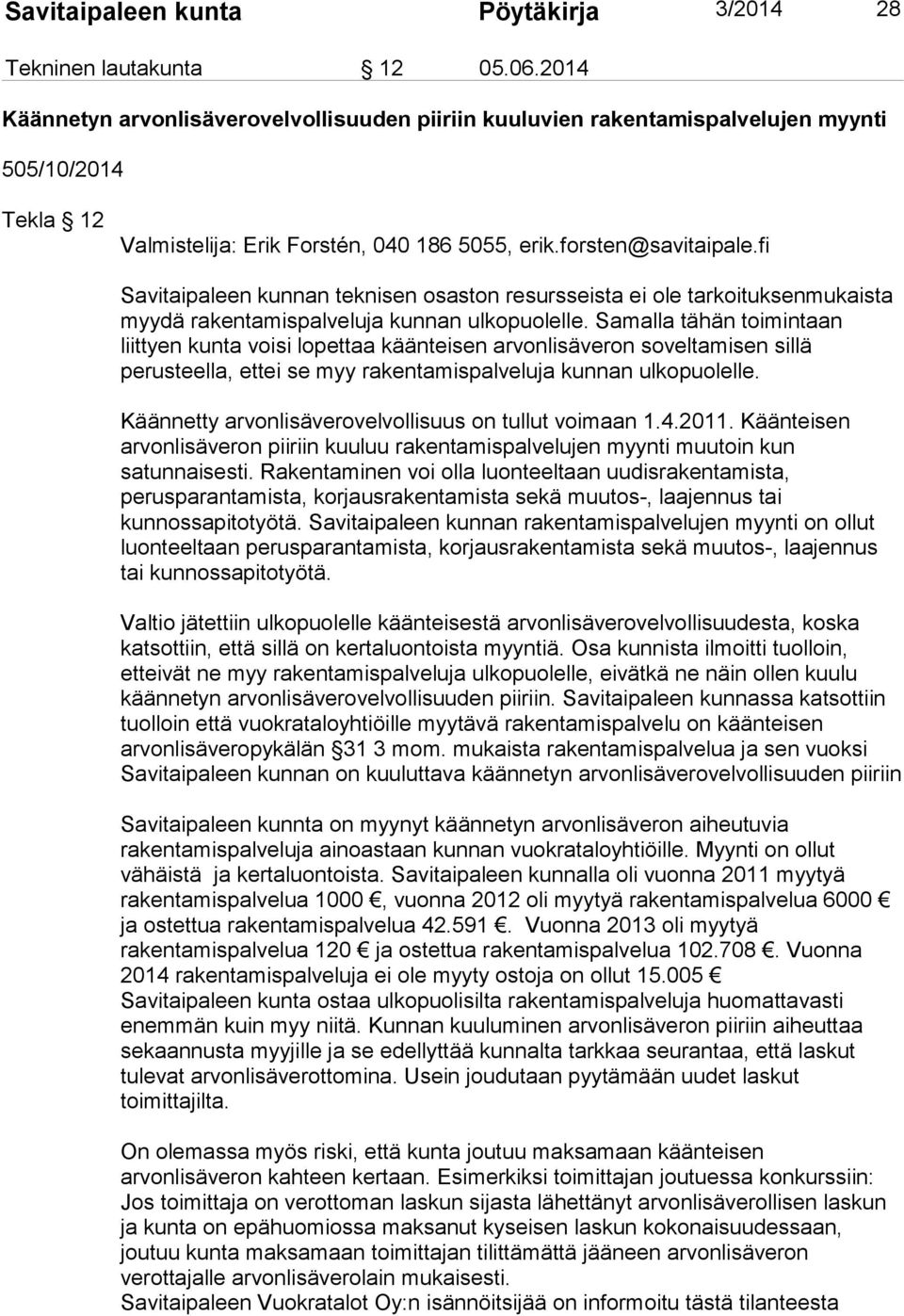 fi Savitaipaleen kunnan teknisen osaston resursseista ei ole tarkoituksenmukaista myydä rakentamispalveluja kunnan ulkopuolelle.