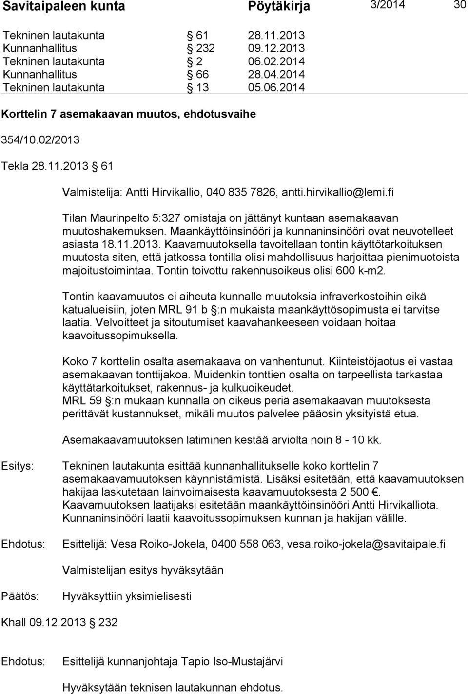 Maankäyttöinsinööri ja kunnaninsinööri ovat neuvotelleet asiasta 18.11.2013.