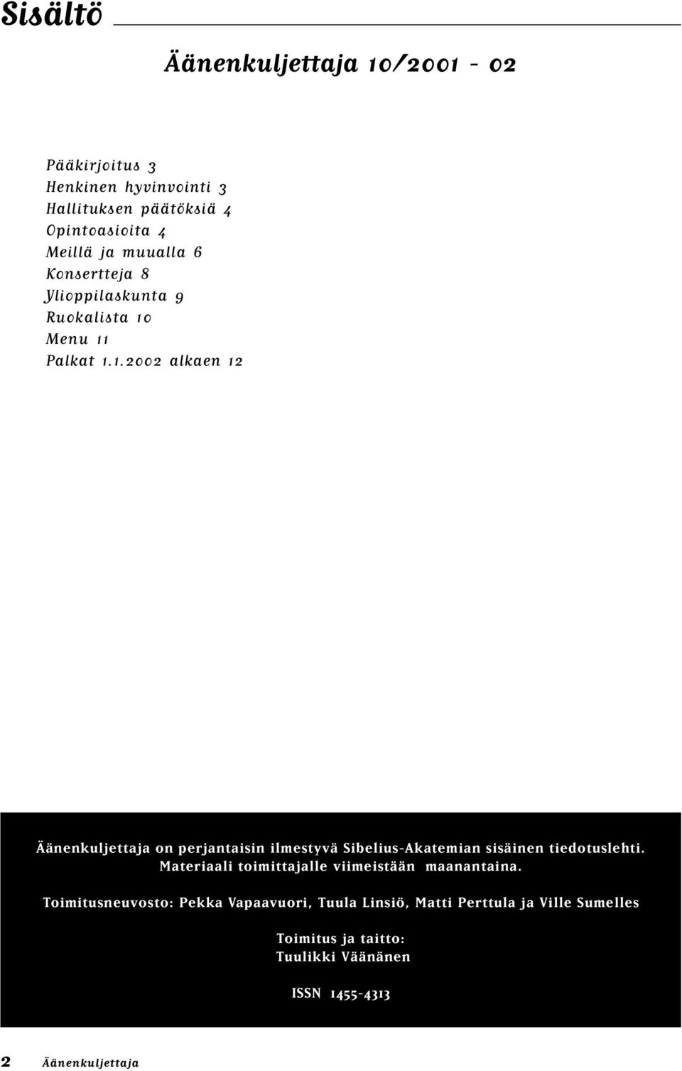 Menu 11 Palkat 1.1.2002 alkaen 12 Äänenkuljettaja on perjantaisin ilmestyvä Sibelius-Akatemian sisäinen tiedotuslehti.