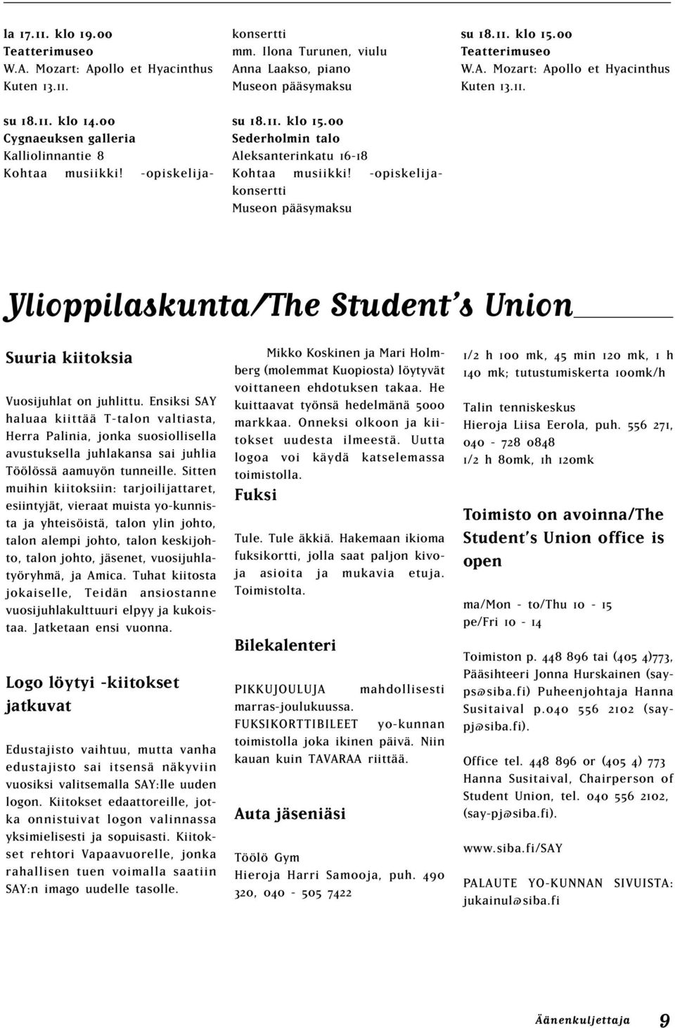 A. Mozart: Apollo et Hyacinthus Kuten 13.11. Ylioppilaskunta/The Student s Union Suuria kiitoksia Vuosijuhlat on juhlittu.