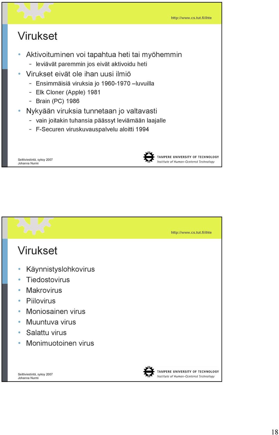 tunnetaan jo valtavasti - vain joitakin tuhansia päässyt leviämään laajalle - F-Securen viruskuvauspalvelu aloitti 1994