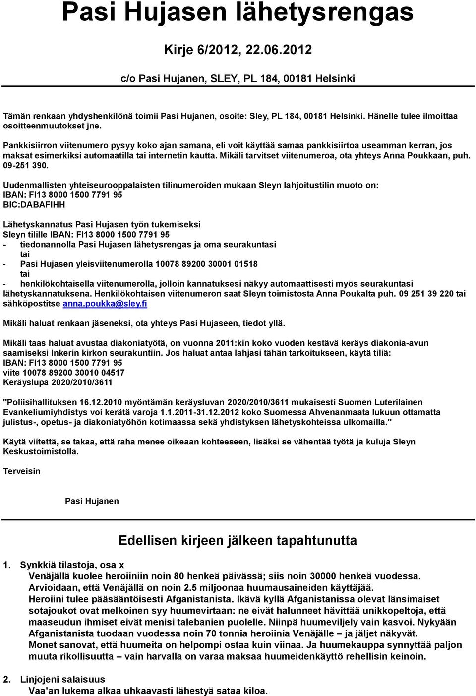 Pankkisiirron viitenumero pysyy koko ajan samana, eli voit käyttää samaa pankkisiirtoa useamman kerran, jos maksat esimerkiksi automaatilla tai internetin kautta.