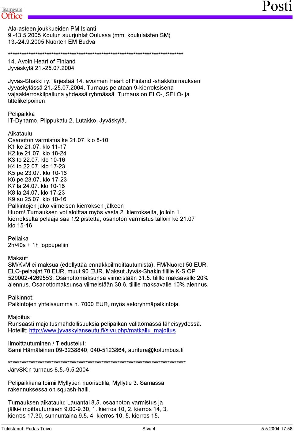 Turnaus on ELO-, SELO- ja tittelikelpoinen. Pelipaikka IT-Dynamo, Piippukatu 2, Lutakko, Jyväskylä. Aikataulu Osanoton varmistus ke 21.07. klo 8-10 K1 ke 21.07. klo 11-17 K2 ke 21.07. klo 18-24 K3 to 22.