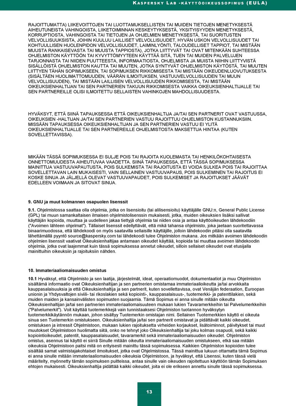 HYVÄN USKON VELVOLLISUUDET TAI KOHTUULLISEN HUOLENPIDON VELVOLLISUUDET, LAIMINLYÖNTI, TALOUDELLISET TAPPIOT, TAI MISTÄÄN MUUSTA RANKAISEVASTA TAI MUUSTA TAPPIOSTA), JOTKA LIITTYVÄT TAI OVAT MITENKÄÄN