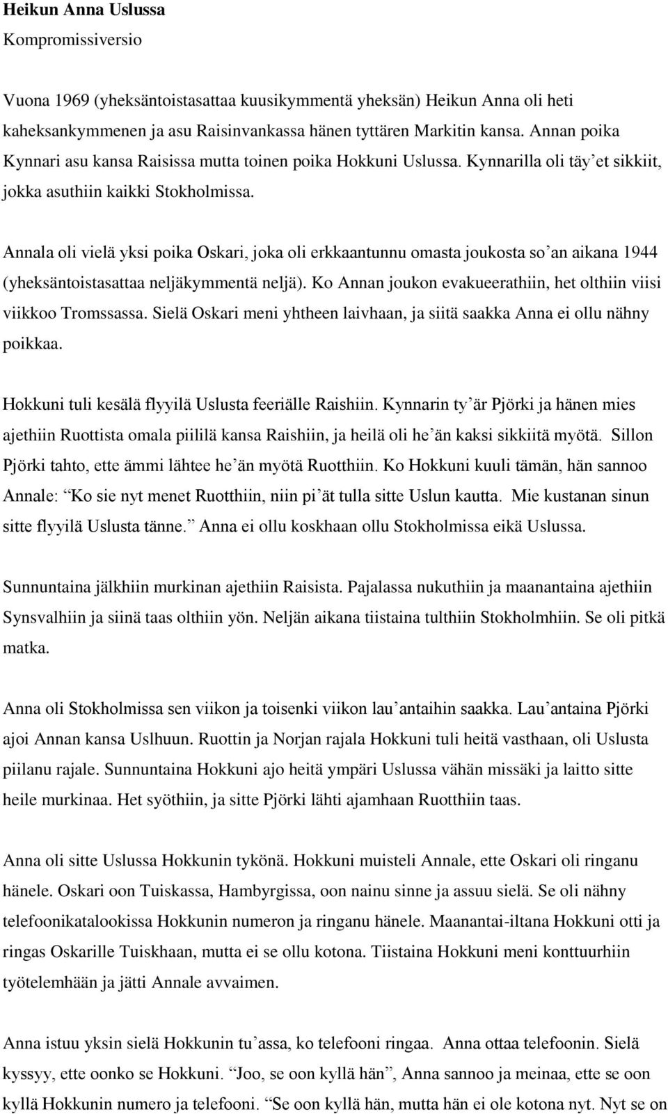 Annala oli vielä yksi poika Oskari, joka oli erkkaantunnu omasta joukosta so an aikana 1944 (yheksäntoistasattaa neljäkymmentä neljä).