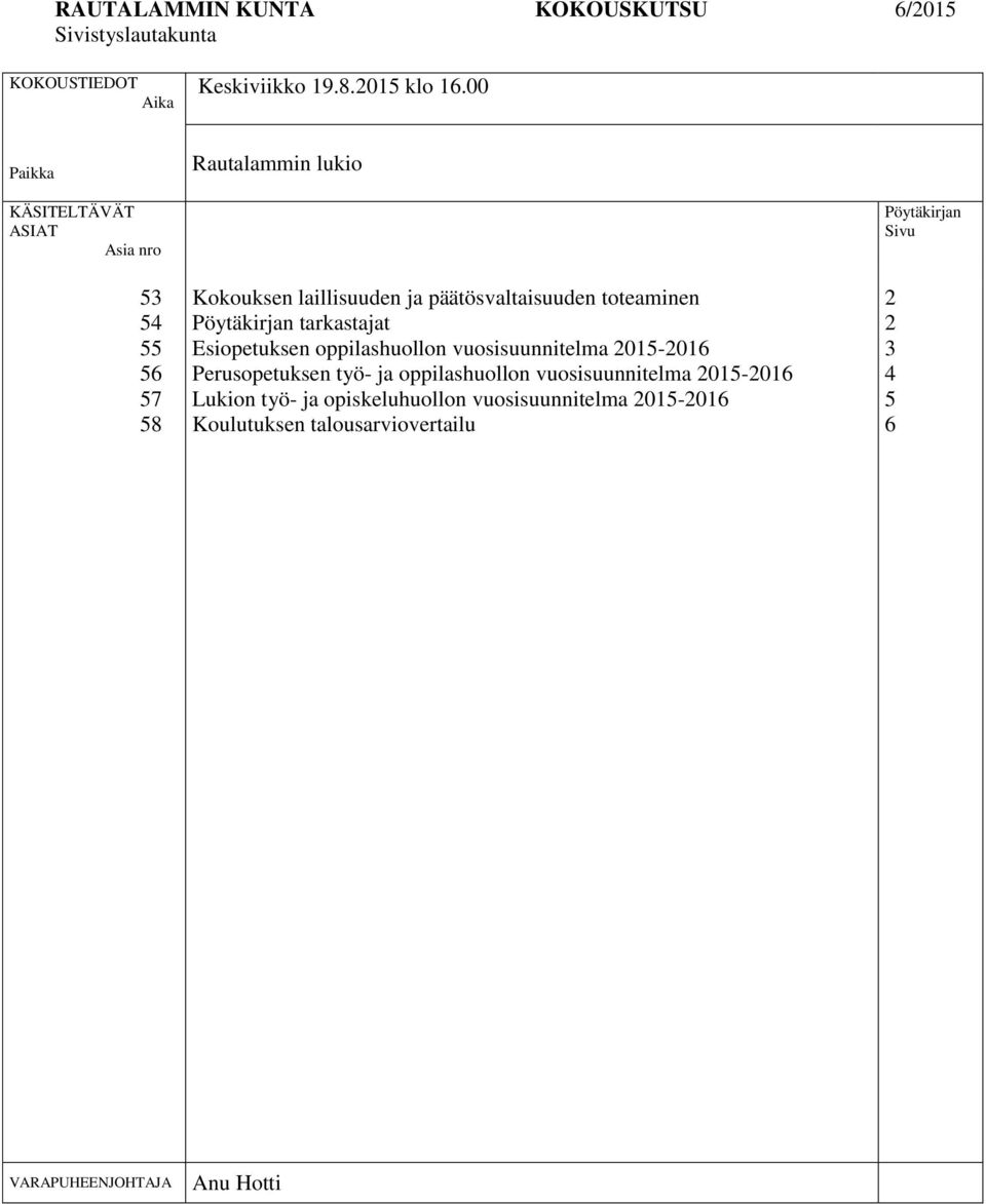 Pöytäkirjan tarkastajat Esiopetuksen oppilashuollon vuosisuunnitelma 2015-2016 Perusopetuksen työ- ja oppilashuollon