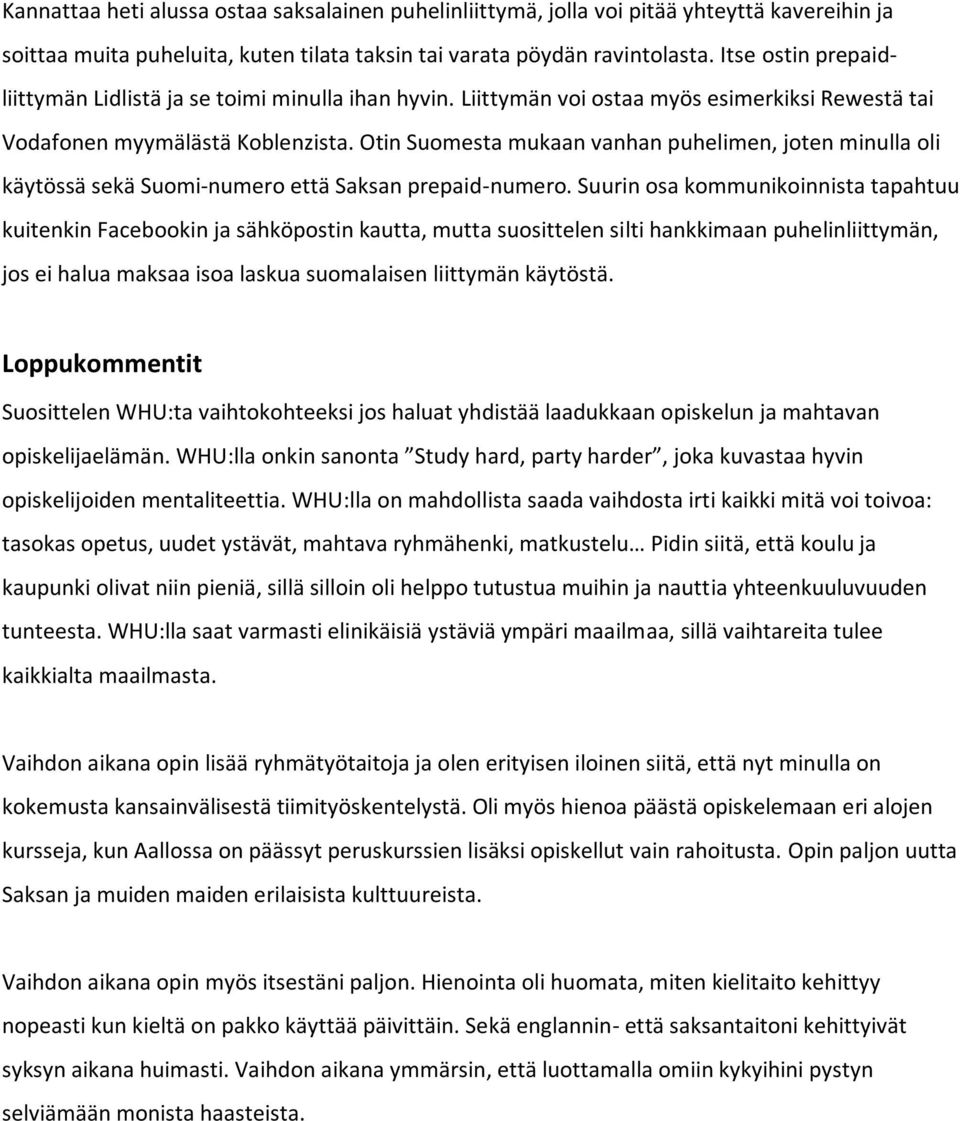 Otin Suomesta mukaan vanhan puhelimen, joten minulla oli käytössä sekä Suomi-numero että Saksan prepaid-numero.