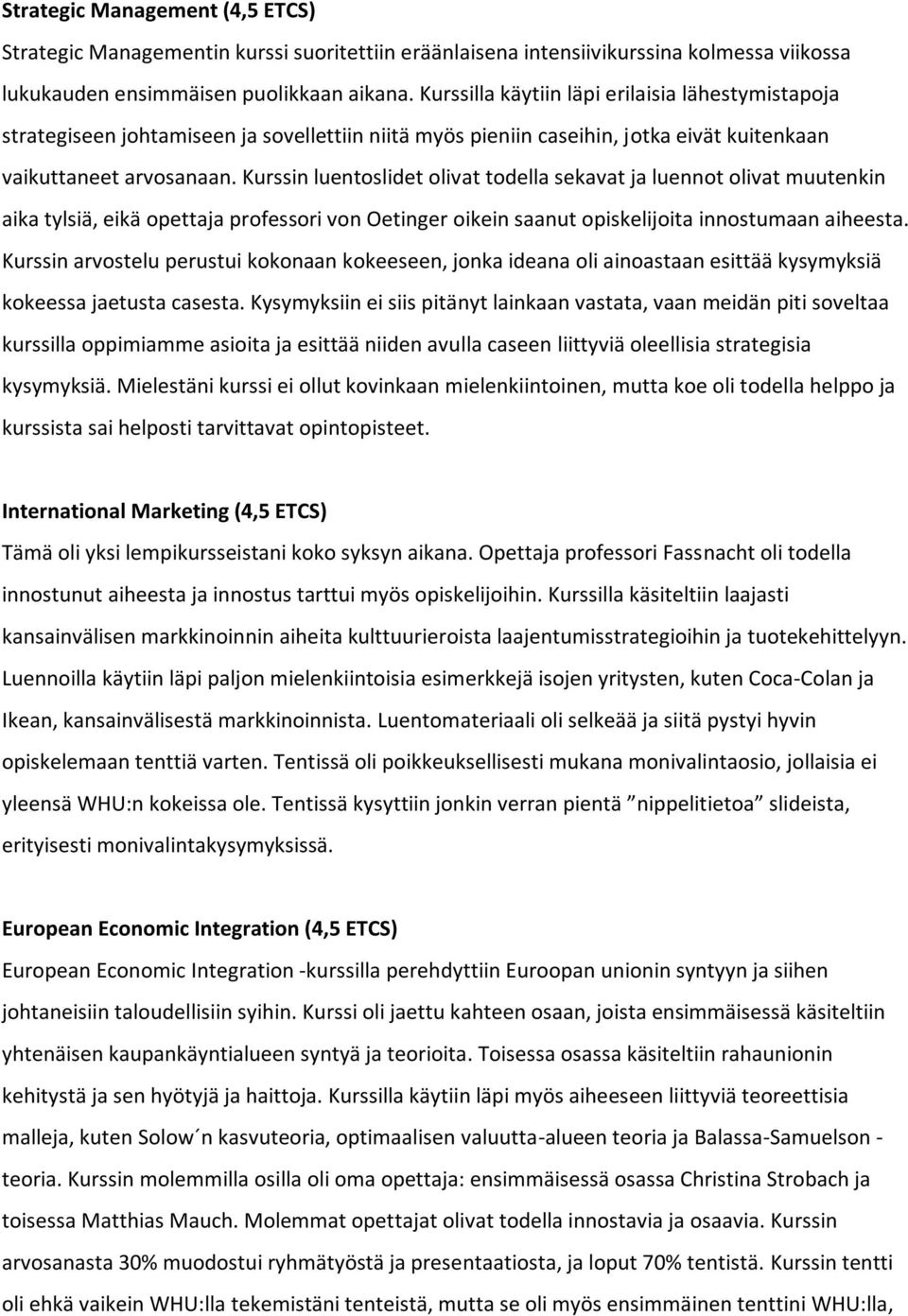 Kurssin luentoslidet olivat todella sekavat ja luennot olivat muutenkin aika tylsiä, eikä opettaja professori von Oetinger oikein saanut opiskelijoita innostumaan aiheesta.