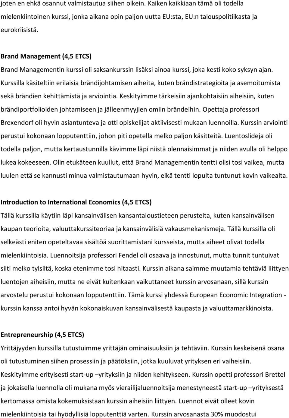 Kurssilla käsiteltiin erilaisia brändijohtamisen aiheita, kuten brändistrategioita ja asemoitumista sekä brändien kehittämistä ja arviointia.