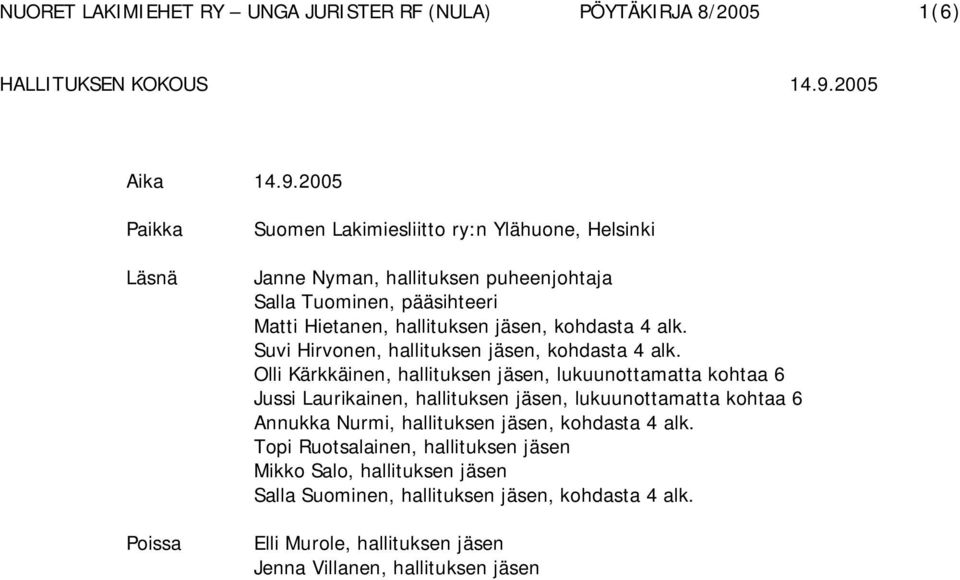 Hietanen, hallituksen jäsen, kohdasta 4 alk. Suvi Hirvonen, hallituksen jäsen, kohdasta 4 alk.