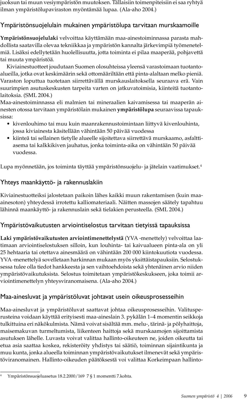 kannalta järkevimpiä työmenetelmiä. Lisäksi edellytetään huolellisuutta, jotta toiminta ei pilaa maaperää, pohjavettä tai muuta ympäristöä.