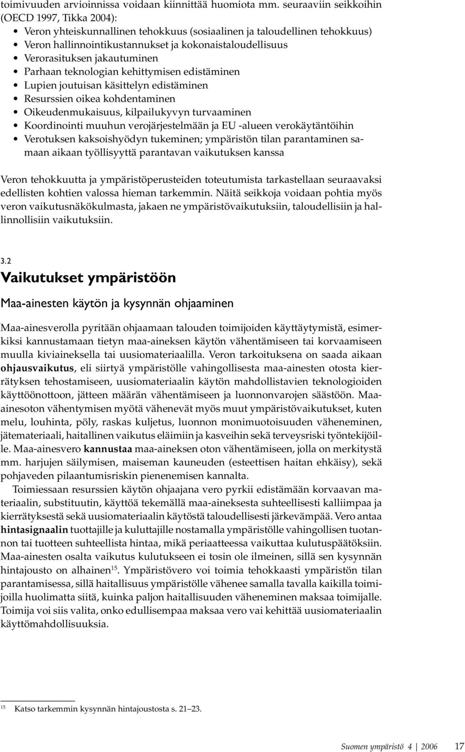 jakautuminen Parhaan teknologian kehittymisen edistäminen Lupien joutuisan käsittelyn edistäminen Resurssien oikea kohdentaminen Oikeudenmukaisuus, kilpailukyvyn turvaaminen Koordinointi muuhun