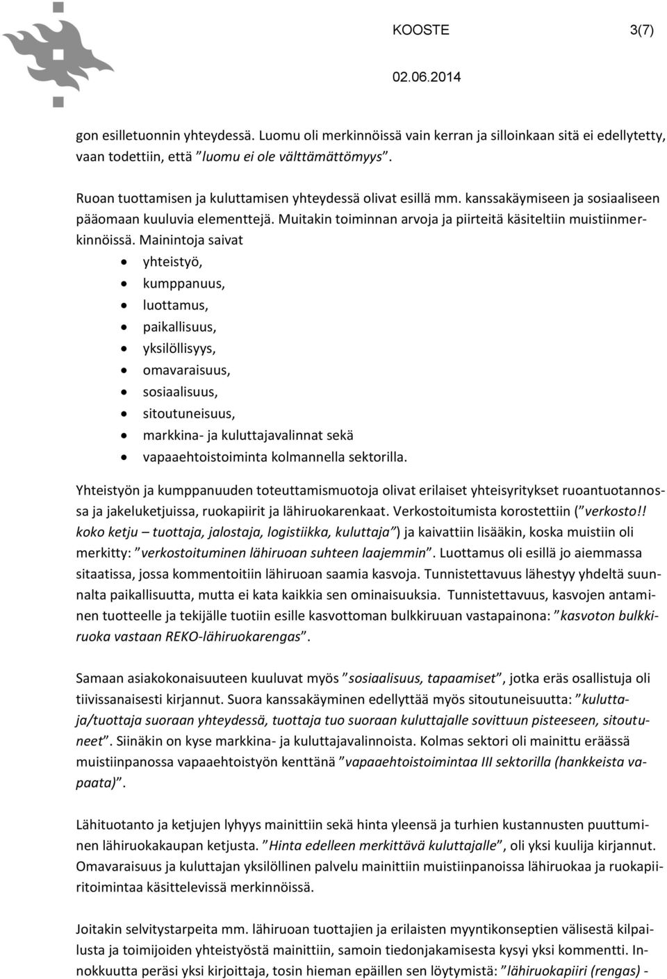 Mainintoja saivat yhteistyö, kumppanuus, luottamus, paikallisuus, yksilöllisyys, omavaraisuus, sosiaalisuus, sitoutuneisuus, markkina- ja kuluttajavalinnat sekä vapaaehtoistoiminta kolmannella