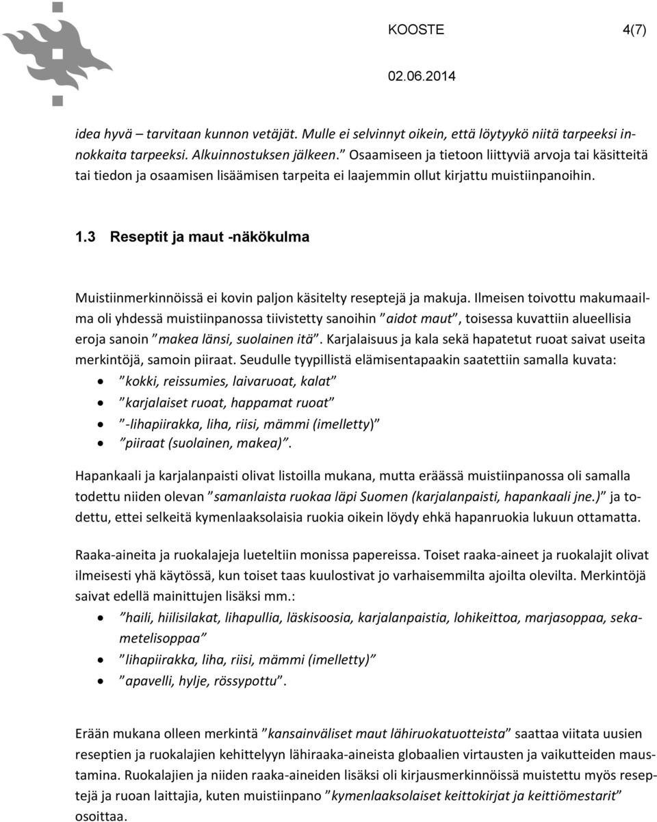 3 Reseptit ja maut -näkökulma Muistiinmerkinnöissä ei kovin paljon käsitelty reseptejä ja makuja.
