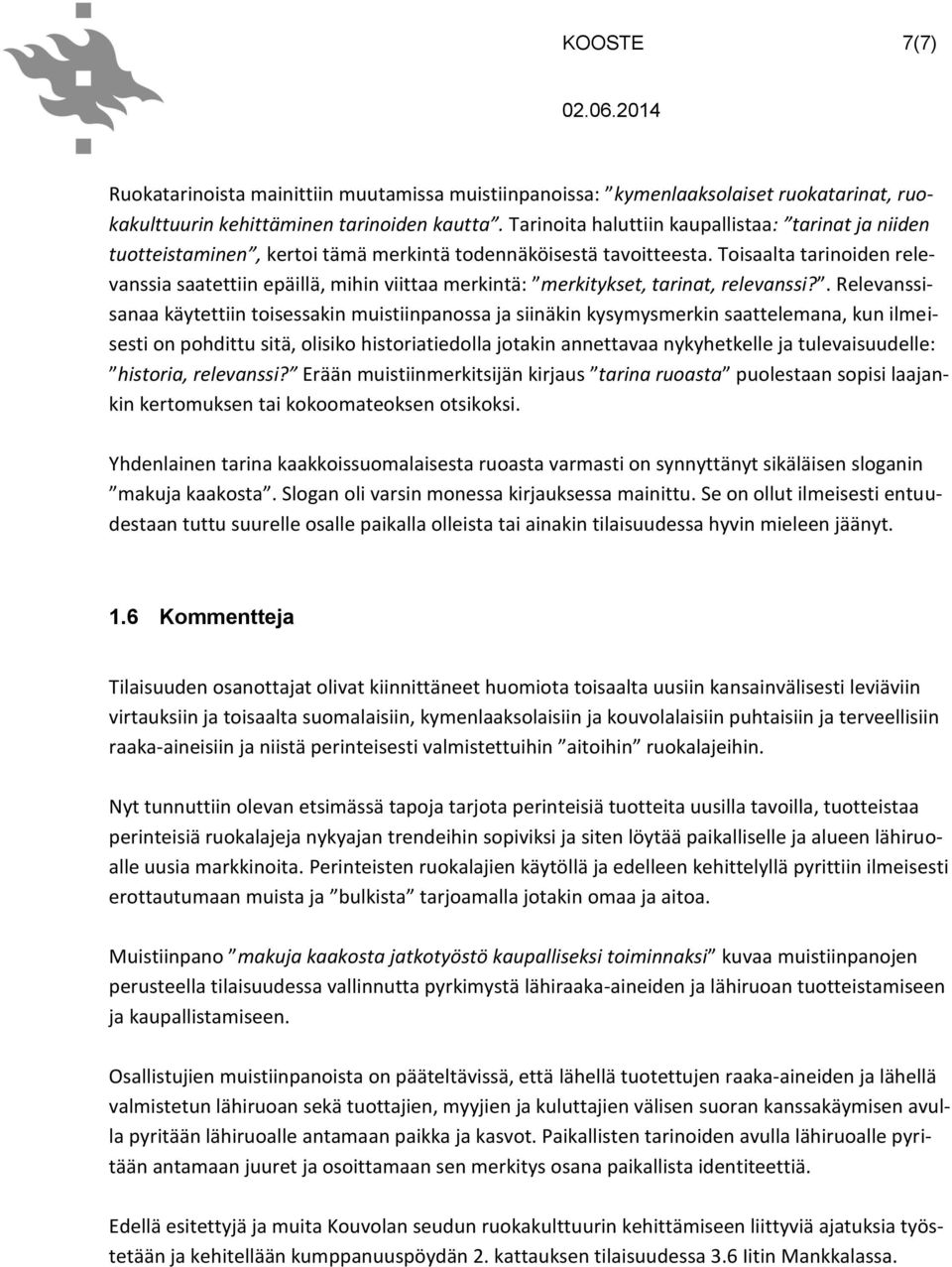 Toisaalta tarinoiden relevanssia saatettiin epäillä, mihin viittaa merkintä: merkitykset, tarinat, relevanssi?