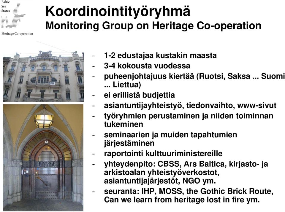 .. Liettua) - ei erillistä budjettia - asiantuntijayhteistyö, tiedonvaihto, www-sivut - työryhmien perustaminen ja niiden toiminnan tukeminen -