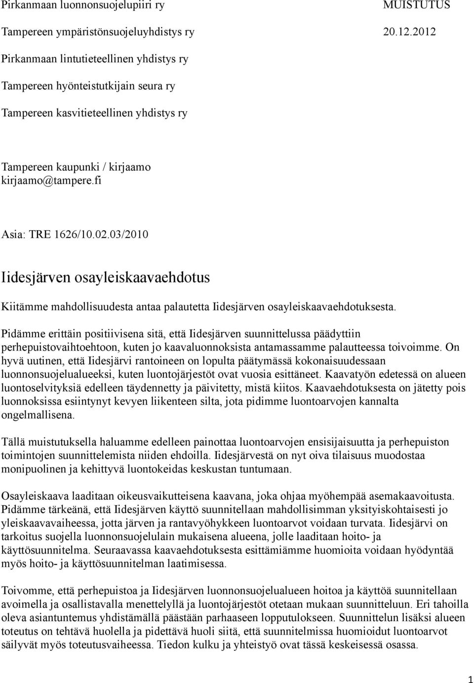 03/2010 Iidesjärven osayleiskaavaehdotus Kiitämme mahdollisuudesta antaa palautetta Iidesjärven osayleiskaavaehdotuksesta.