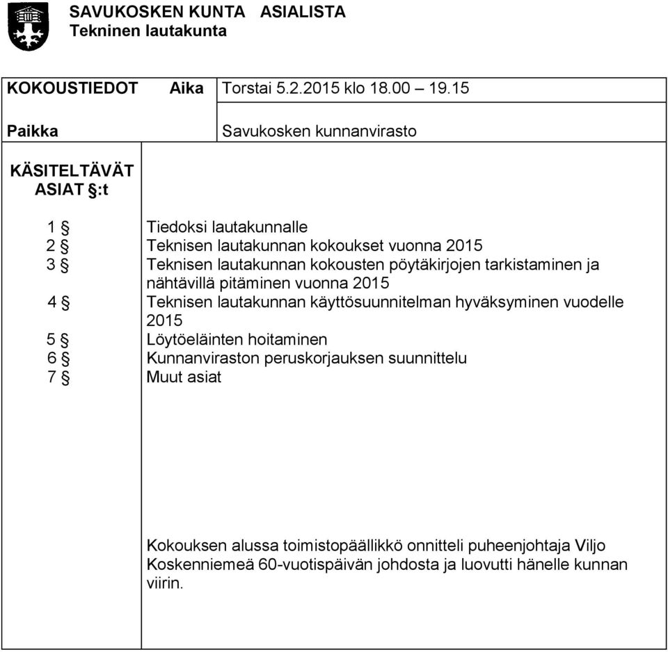 lautakunnan kokousten pöytäkirjojen tarkistaminen ja nähtävillä pitäminen vuonna 2015 Teknisen lautakunnan käyttösuunnitelman hyväksyminen vuodelle 2015