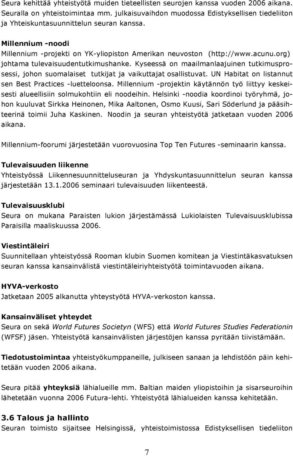 org) johtama tulevaisuudentutkimushanke. Kyseessä on maailmanlaajuinen tutkimusprosessi, johon suomalaiset tutkijat ja vaikuttajat osallistuvat.