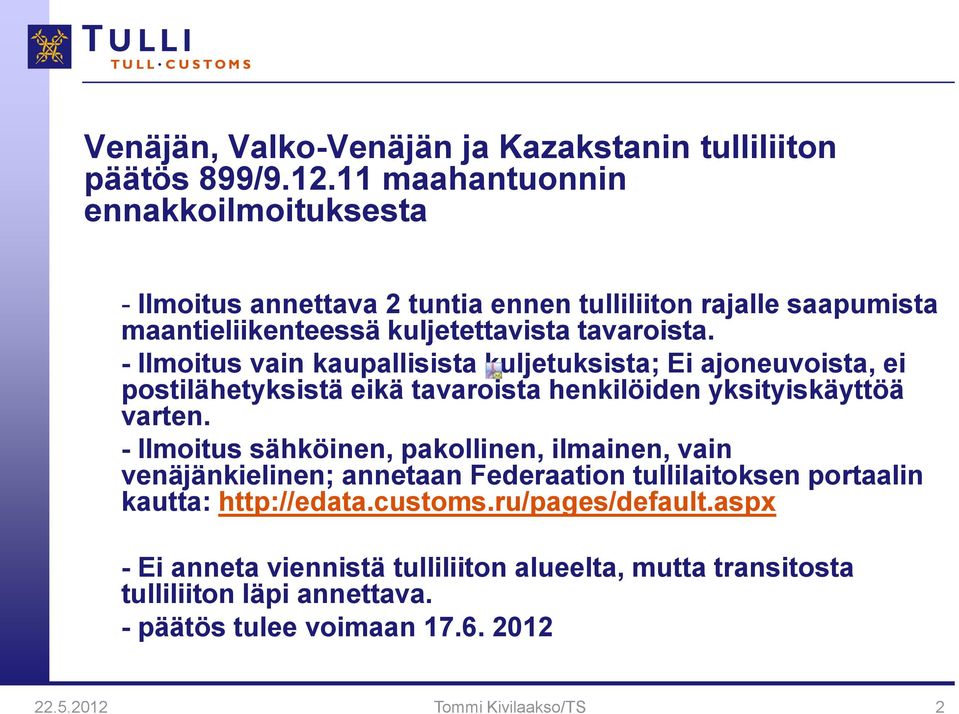 - Ilmoitus vain kaupallisista kuljetuksista; Ei ajoneuvoista, ei postilähetyksistä eikä tavaroista henkilöiden yksityiskäyttöä varten.