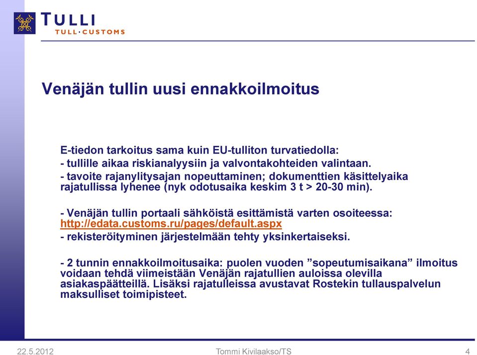 - Venäjän tullin portaali sähköistä esittämistä varten osoiteessa: http://edata.customs.ru/pages/default.aspx - rekisteröityminen järjestelmään tehty yksinkertaiseksi.