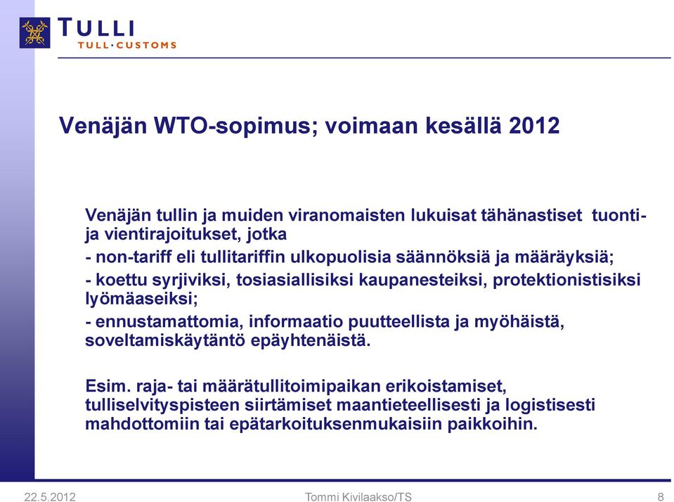 lyömäaseiksi; - ennustamattomia, informaatio puutteellista ja myöhäistä, soveltamiskäytäntö epäyhtenäistä. Esim.