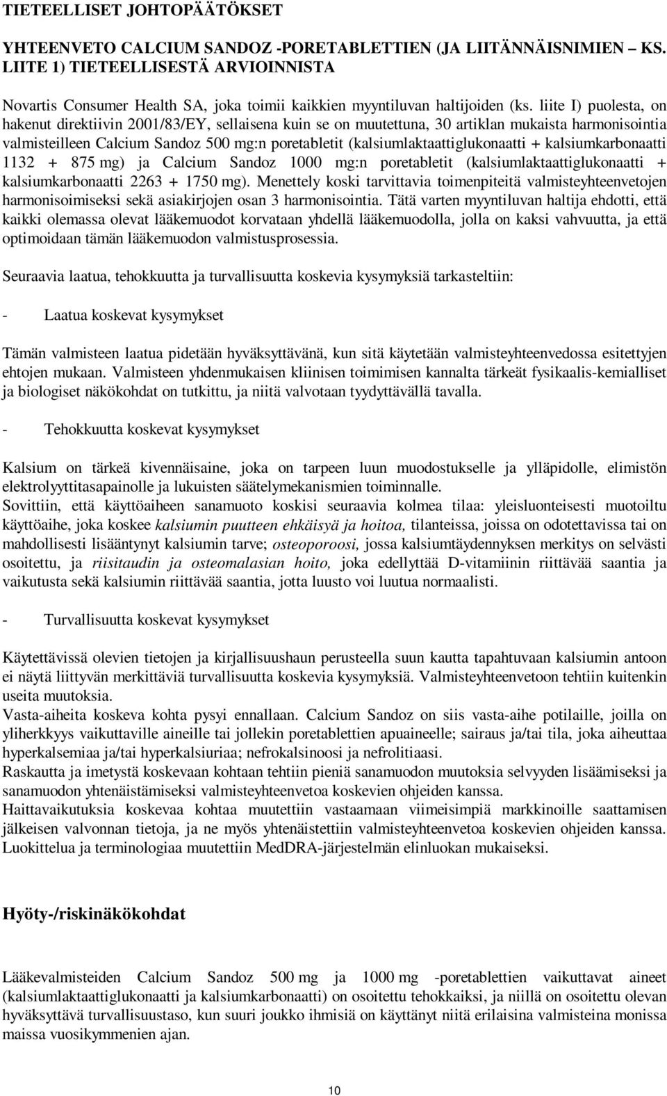 (kalsiumlaktaattiglukonaatti + kalsiumkarbonaatti 1132 + 875 mg) ja Calcium Sandoz 1000 mg:n poretabletit (kalsiumlaktaattiglukonaatti + kalsiumkarbonaatti 2263 + 1750 mg).