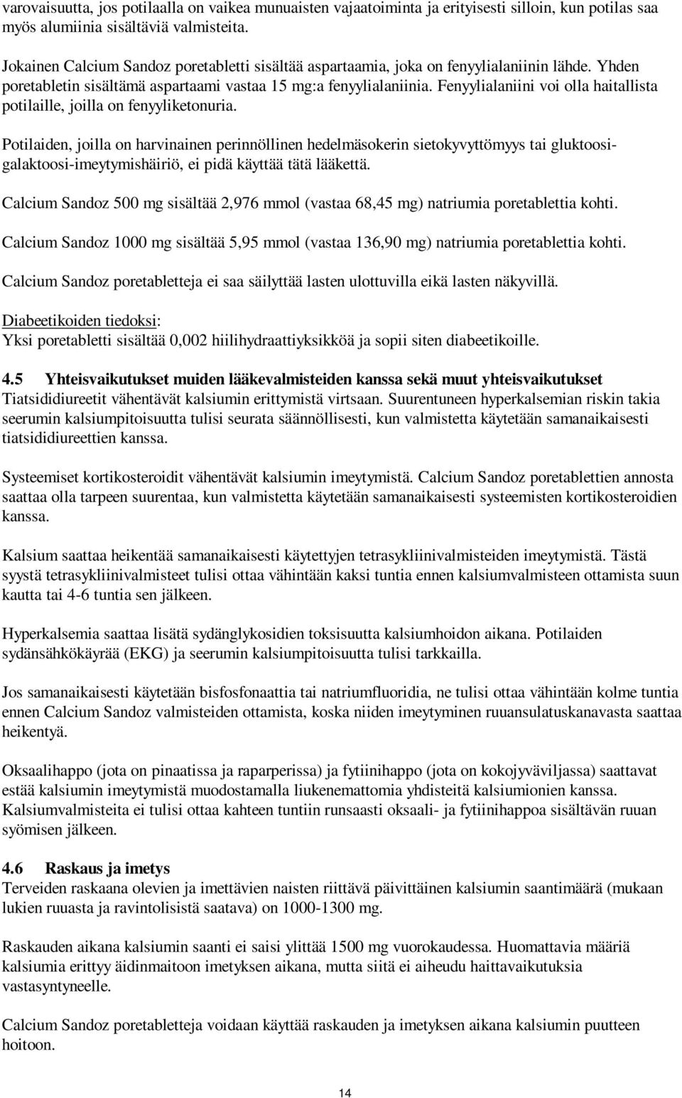 Fenyylialaniini voi olla haitallista potilaille, joilla on fenyyliketonuria.