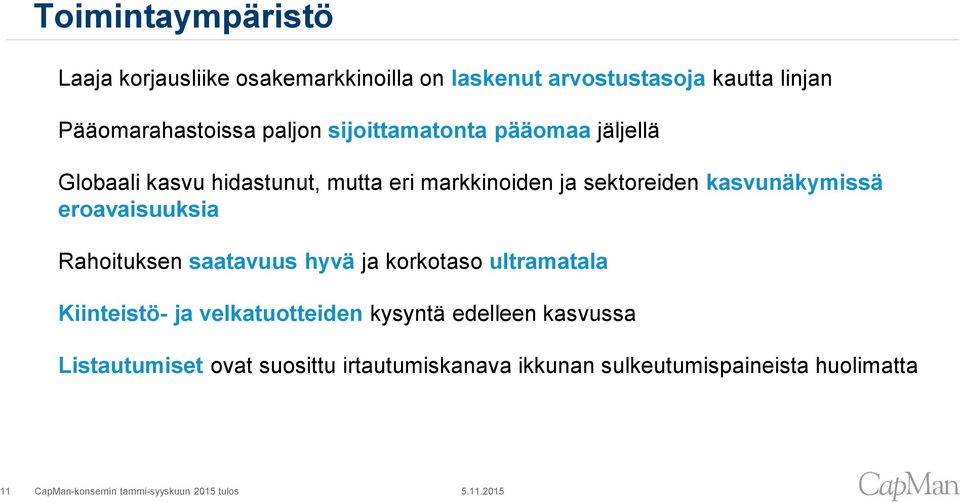 sektoreiden kasvunäkymissä eroavaisuuksia Rahoituksen saatavuus hyvä ja korkotaso ultramatala Kiinteistö- ja