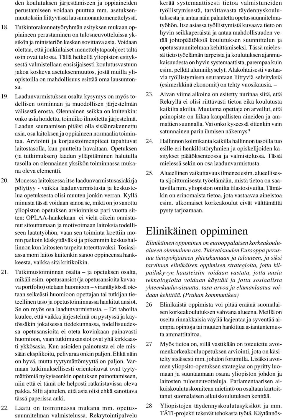 Voidaan olettaa, että jonkinlaiset menettelytapaohjeet tältä osin ovat tulossa.