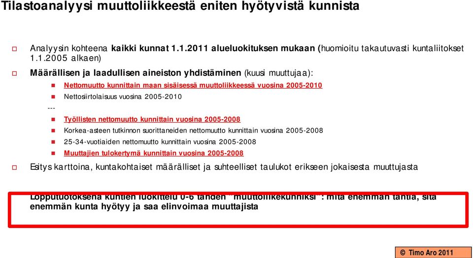 muuttoliikkeessä vuosina 2005-2010 Nettosiirtolaisuus vuosina 2005-2010 --- Työllisten nettomuutto kunnittain vuosina 2005-2008 Korkea-asteen tutkinnon suorittaneiden nettomuutto kunnittain vuosina