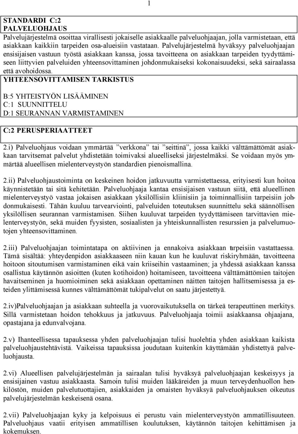 johdonmukaiseksi kokonaisuudeksi, sekä sairaalassa että avohoidossa. YHTEENSOVITTAMISEN TARKISTUS B:5 YHTEISTYÖN LISÄÄMINEN C:1 SUUNNITTELU D:1 SEURANNAN VARMISTAMINEN C:2 PERUSPERIAATTEET 2.