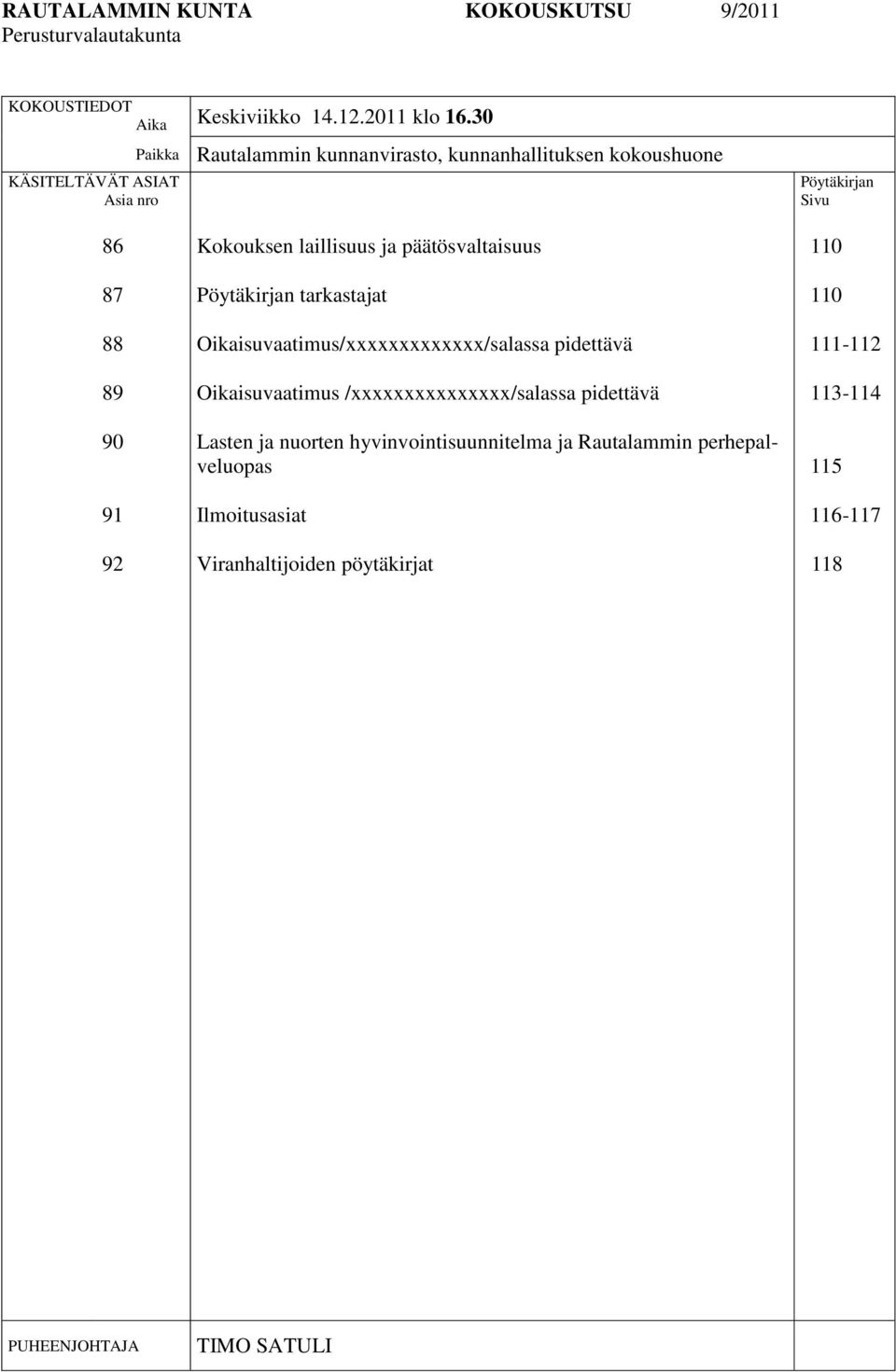 laillisuus ja päätösvaltaisuus Pöytäkirjan tarkastajat Oikaisuvaatimus/xxxxxxxxxxxxx/salassa pidettävä Oikaisuvaatimus /xxxxxxxxxxxxxxx/salassa