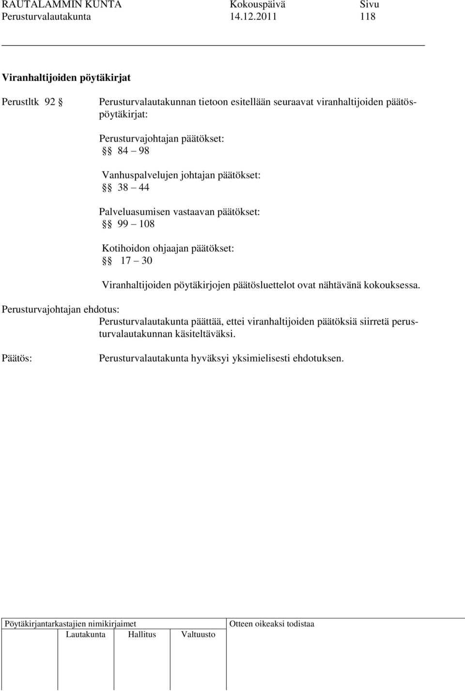 Perusturvajohtajan päätökset: 84 98 Vanhuspalvelujen johtajan päätökset: 38 44 Palveluasumisen vastaavan päätökset: 99 108 Kotihoidon