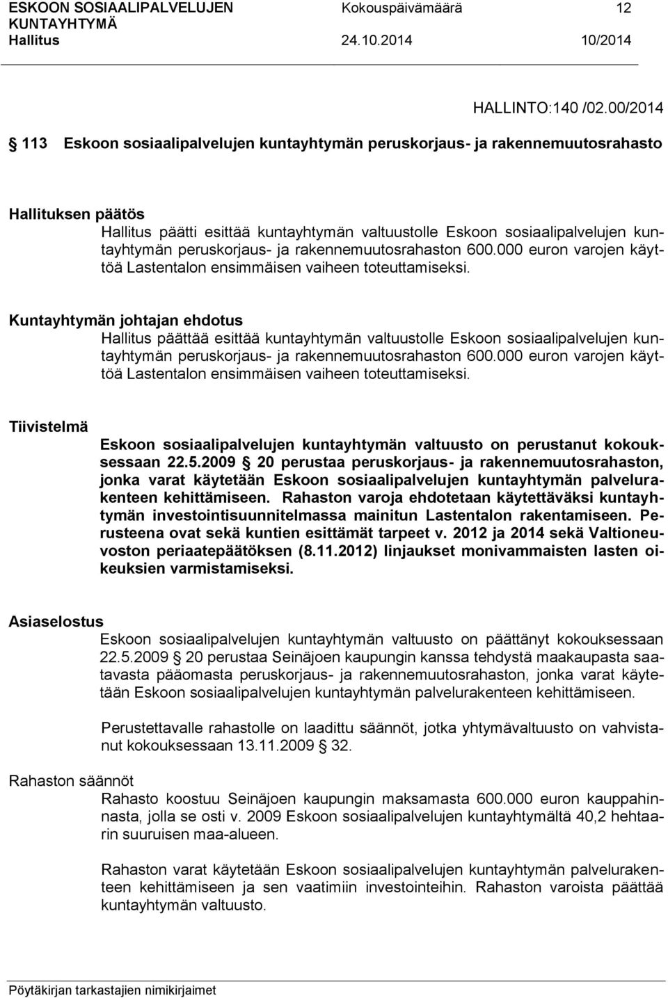 rakennemuutosrahaston 600.000 euron varojen käyttöä Lastentalon ensimmäisen vaiheen toteuttamiseksi.