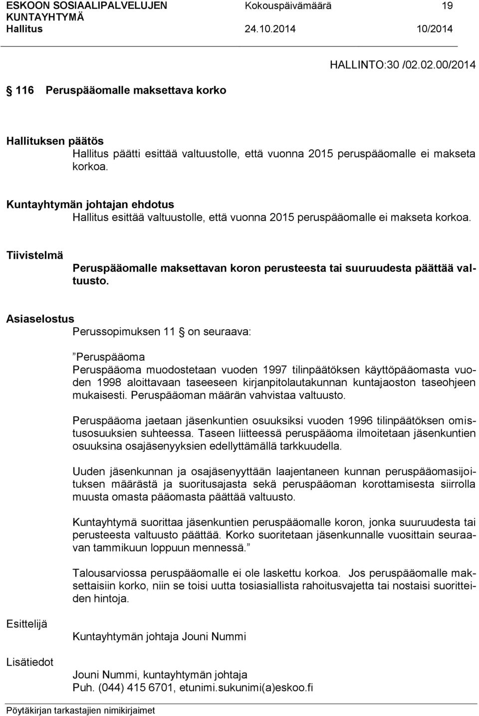 Asiaselostus Perussopimuksen 11 on seuraava: Peruspääoma Peruspääoma muodostetaan vuoden 1997 tilinpäätöksen käyttöpääomasta vuoden 1998 aloittavaan taseeseen kirjanpitolautakunnan kuntajaoston