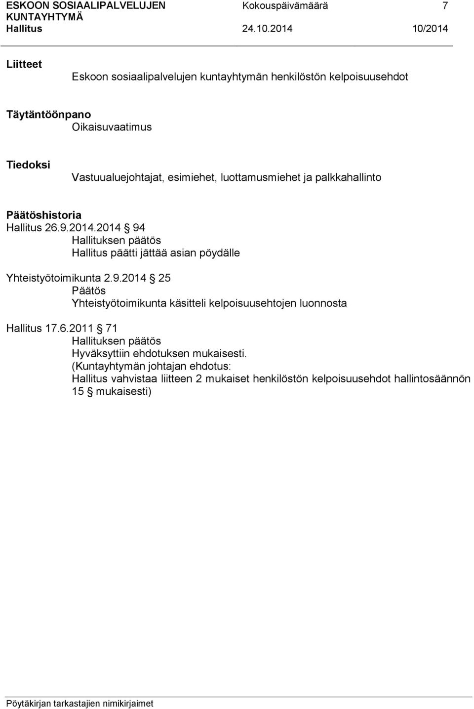 2014 94 päätti jättää asian pöydälle Yhteistyötoimikunta 2.9.2014 25 Päätös Yhteistyötoimikunta käsitteli kelpoisuusehtojen luonnosta 17.