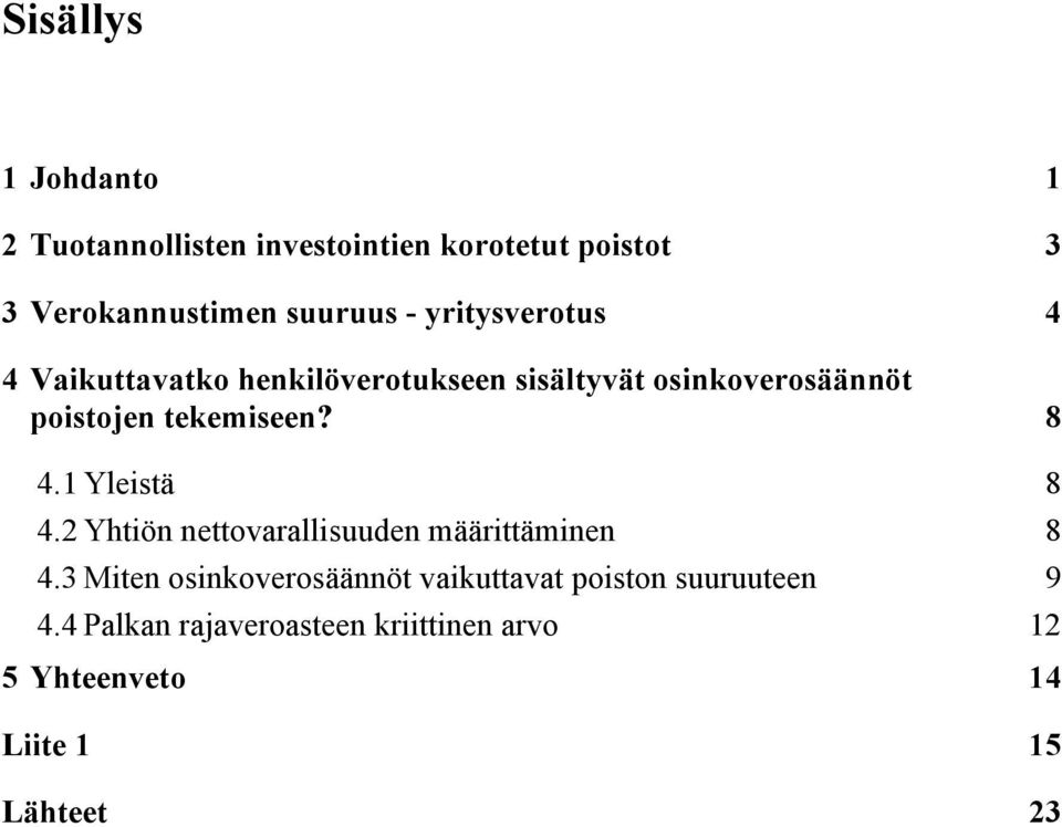 8 4.1 Yleistä 8 4.2 Yhtiön nettovarallisuuden määrittäminen 8 4.