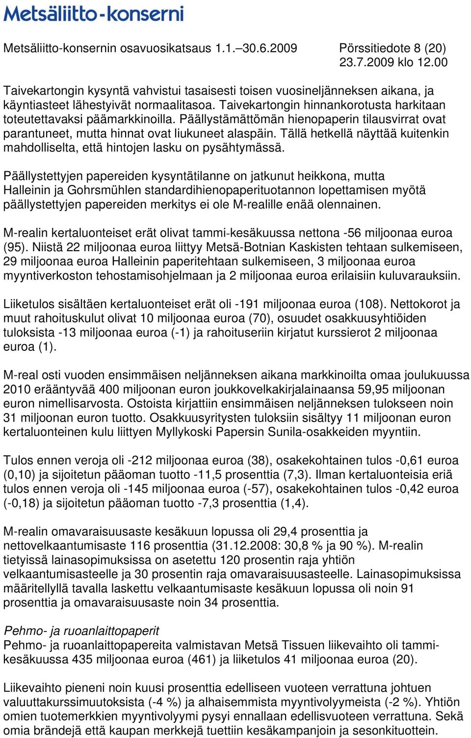 Tällä hetkellä näyttää kuitenkin mahdolliselta, että hintojen lasku on pysähtymässä.