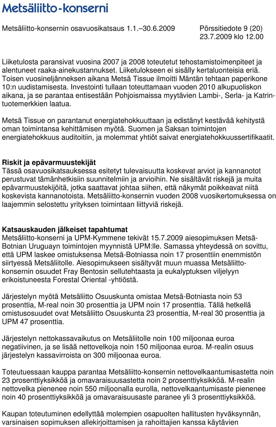 Investointi tullaan toteuttamaan vuoden 2010 alkupuoliskon aikana, ja se parantaa entisestään Pohjoismaissa myytävien Lambi-, Serla- ja Katrintuotemerkkien laatua.