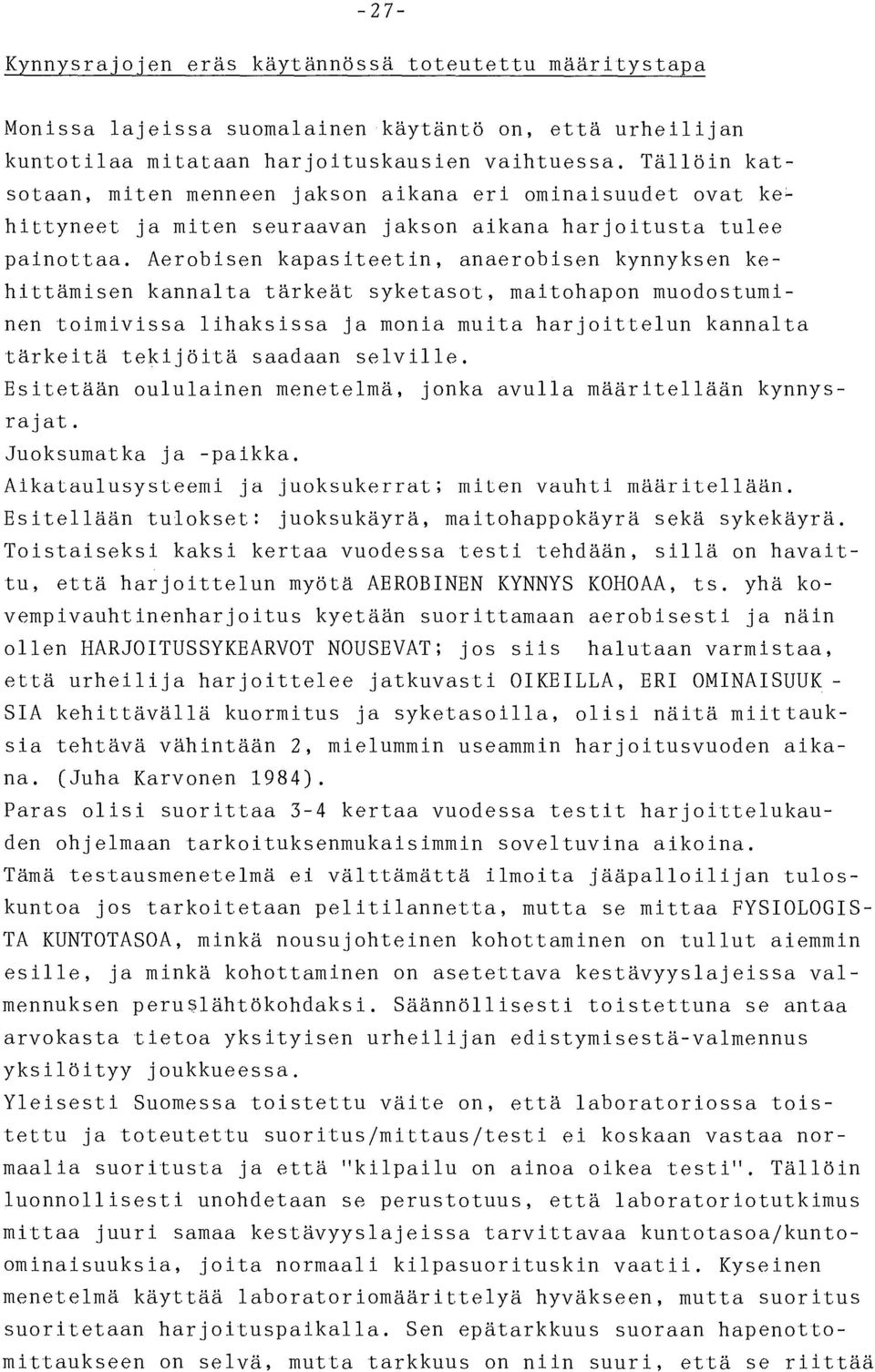 maitohapon muodostuminen toimivissa lihaksissa ja monia muita harjoittelun kannalta tärkeitä tekijöitä saadaan selville Esitetään oululainen menetelmä jonka avulla määritellään kynnysrajat