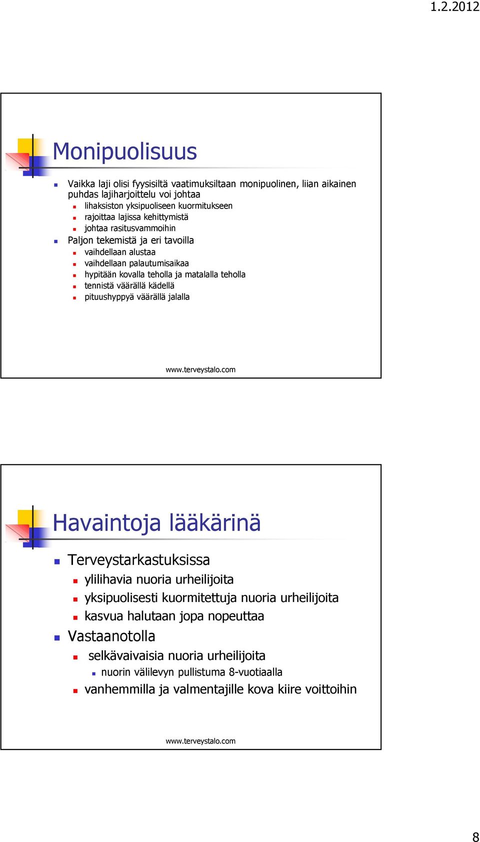 tennistä väärällä kädellä pituushyppyä väärällä jalalla Havaintoja lääkärinä Terveystarkastuksissa ylilihavia nuoria urheilijoita yksipuolisesti kuormitettuja nuoria