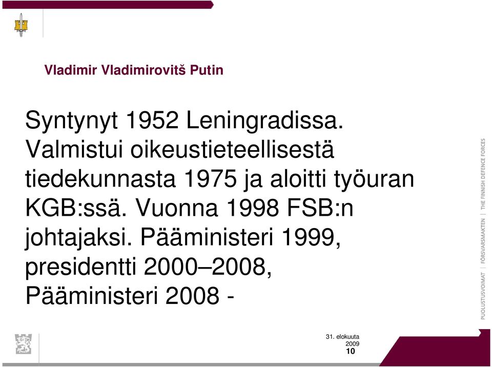 aloitti työuran KGB:ssä. Vuonna 1998 FSB:n johtajaksi.